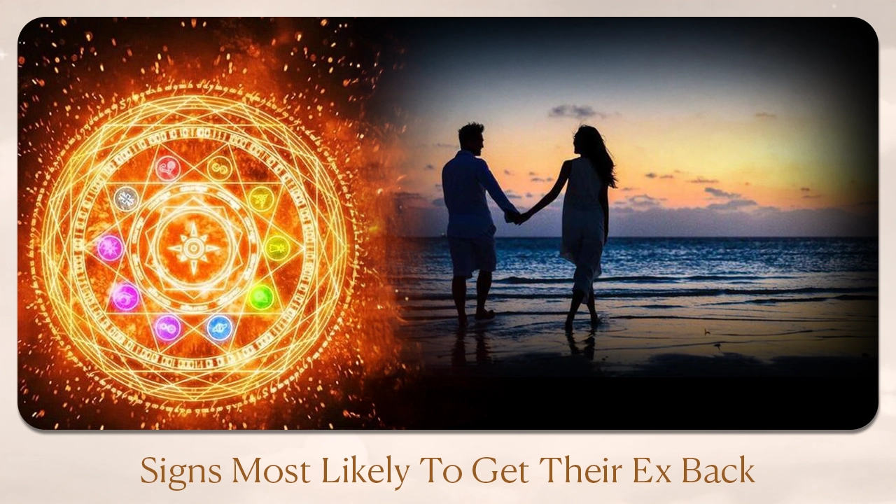 Signs Most Likely to Get Their Ex Back